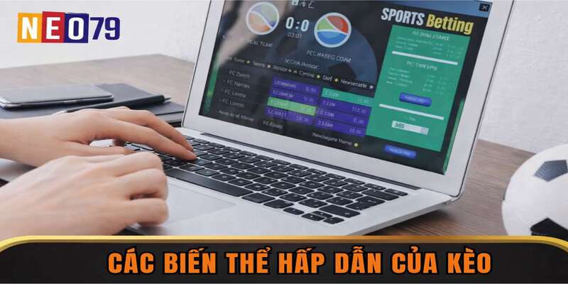 Các biến thể hấp dẫn của kèo