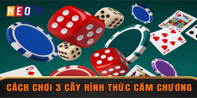 Cách chơi 3 Cây hình thức cầm chương
