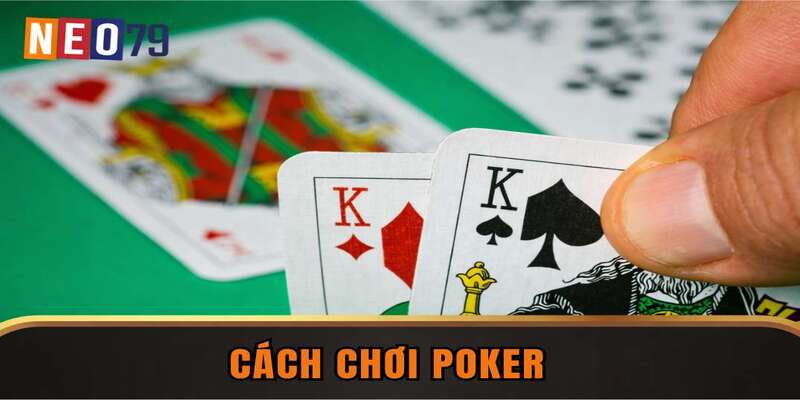 Cách Chơi Poker Toàn Tập Và Bí Kíp Thắng Lớn Tại NEO79