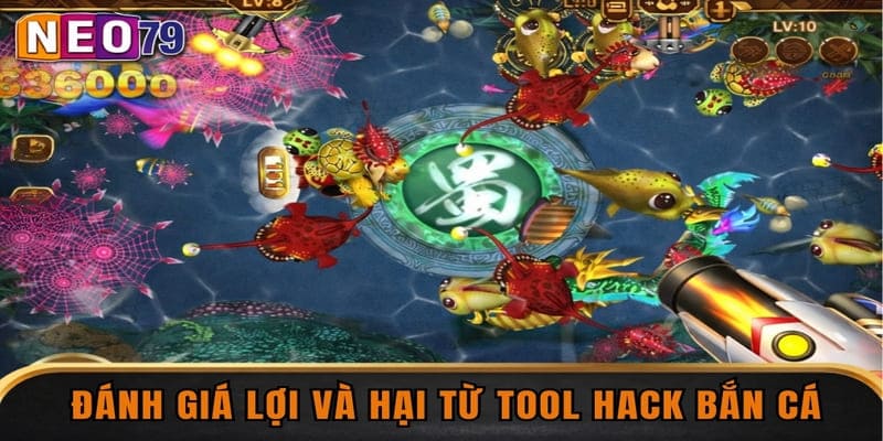 Đánh giá lợi và hại từ tool hack bắn cá