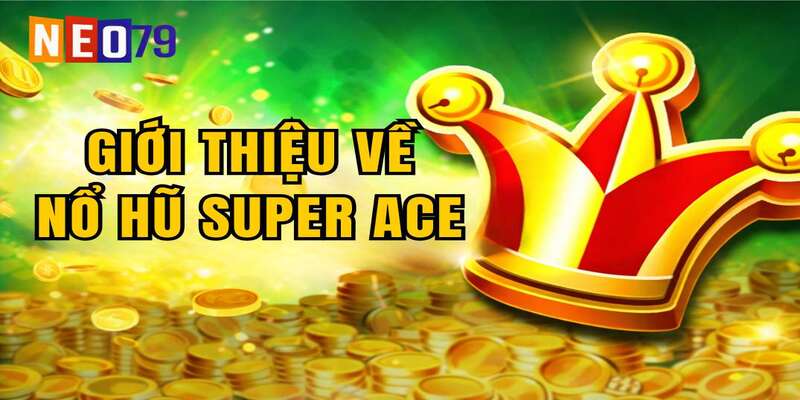 Giới thiệu về nổ hũ Super Ace