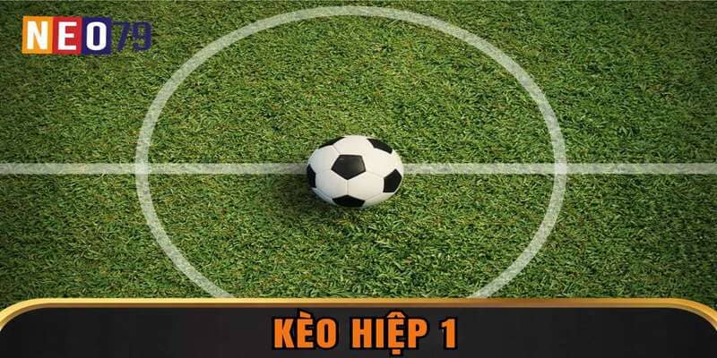 Kèo Hiệp 1 Là Gì? Cách Bắt Kèo Chuẩn Ngay Từ 45 Phút Đầu