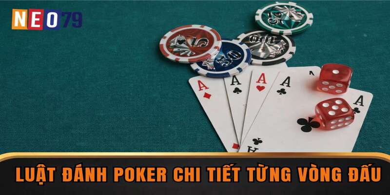 Luật đánh Poker chi tiết từng vòng đấu