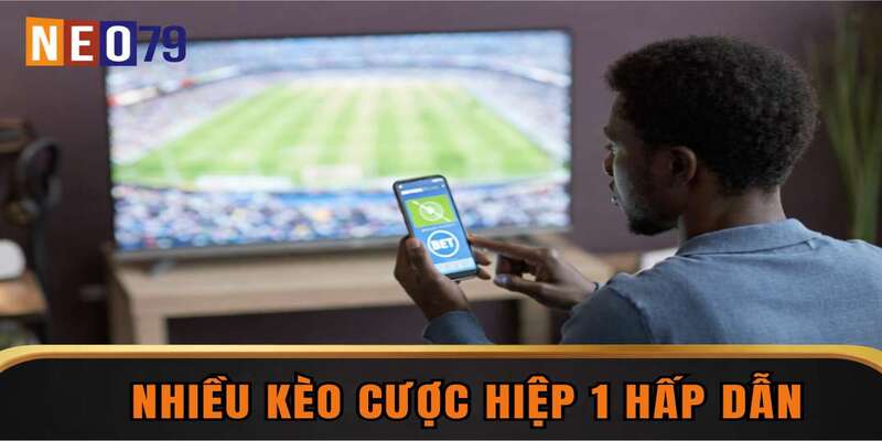Nhiều kèo cược hiệp 1 hấp dẫn