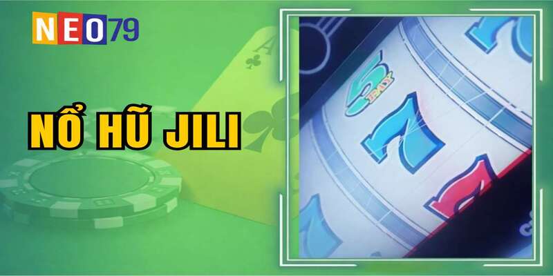 Nổ Hũ JILI: Sảnh Game Đổi Thưởng Đẳng Cấp Quốc Tế 2026