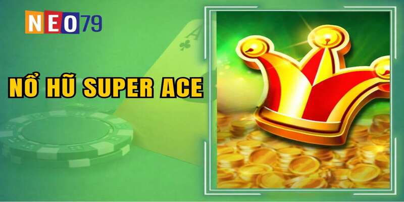 Nổ Hũ Super Ace: Vòng Quay May Mắn Thăng Hoa Tuyệt Đỉnh