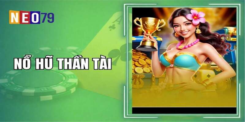 Nổ Hũ Thần Tài NEO79 – Quay Là Trúng, Nhận Hũ Thưởng Tỷ Đồng