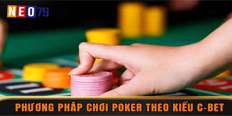 Phương pháp chơi Poker theo kiểu C-BET