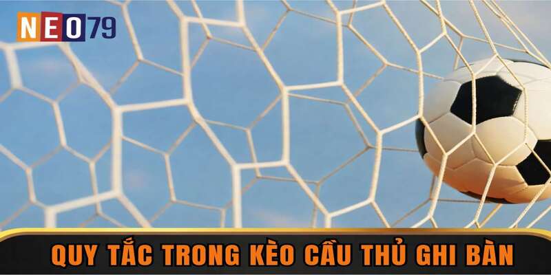 Quy tắc trong kèo cầu thủ ghi bàn