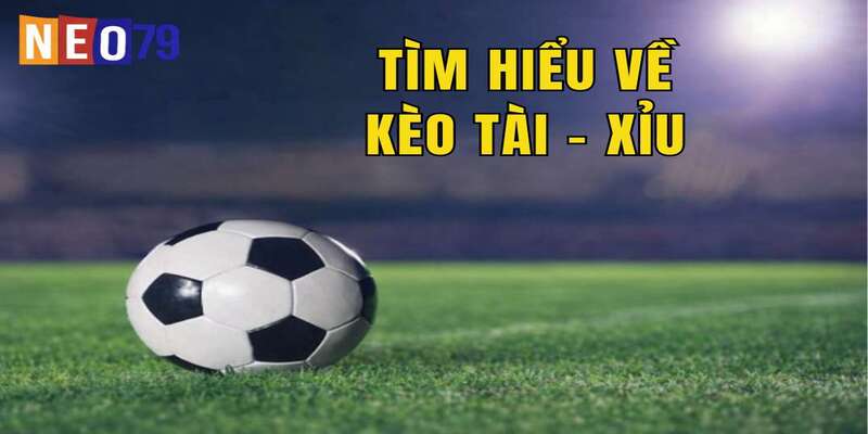 Tìm hiểu về kèo tài xỉu