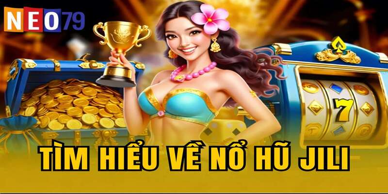 Tìm hiểu về Nổ hũ JILI