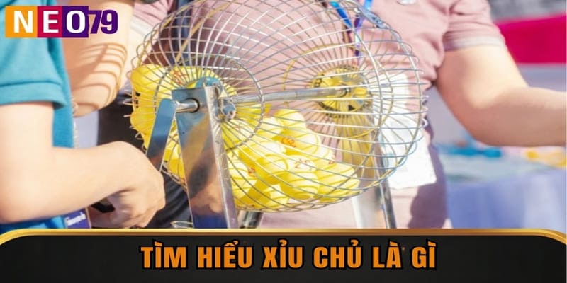 Tìm hiểu xỉu chủ là gì